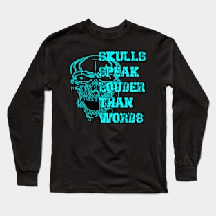 Skulls Speak Louder Than Words Long Sleeve T-Shirt